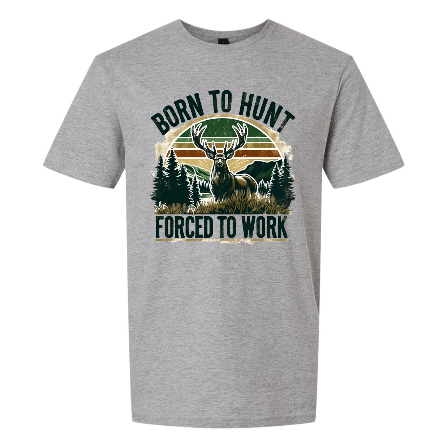 BORN TO HUNT FORCED TO WORK T-SHIRT