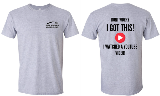 DON'T WORRY I GOT THIS I WATCHED A YOUTUBE VIDEO FIRE WRENCH GARAGE TSHIRT