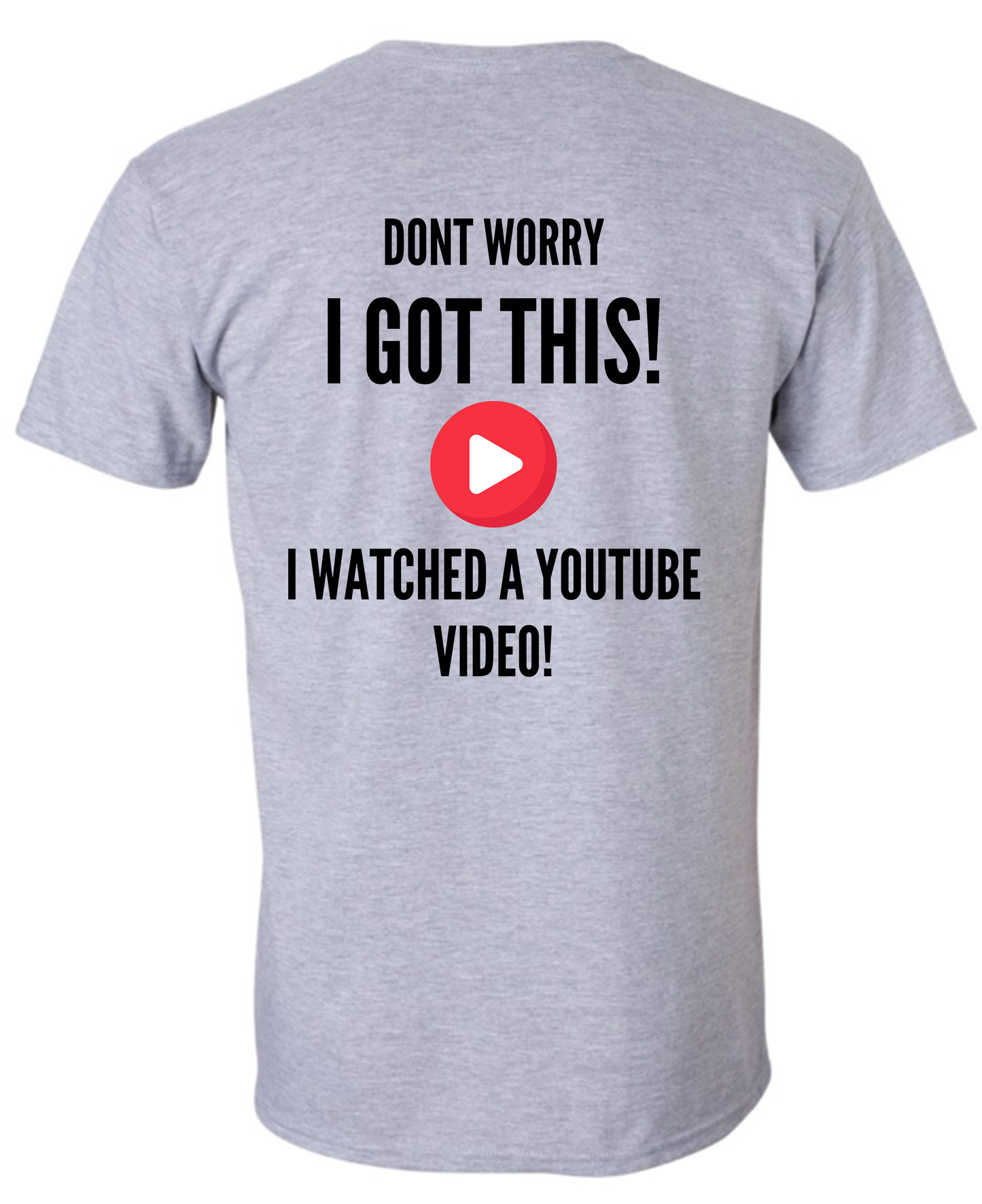 DON'T WORRY I GOT THIS I WATCHED A YOUTUBE VIDEO FIRE WRENCH GARAGE TSHIRT
