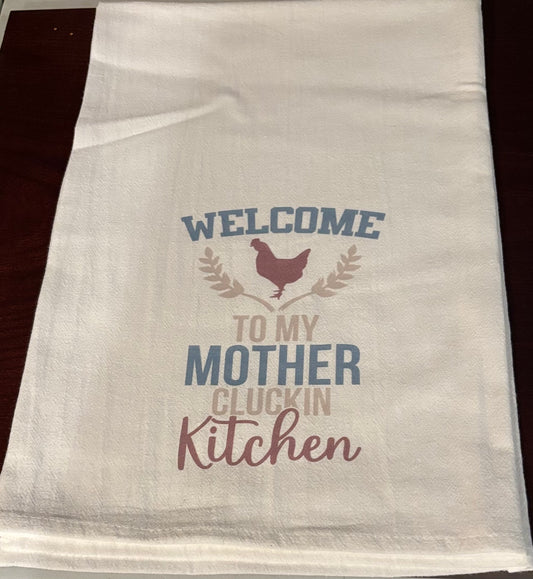 WELCOME TO MY MOTHER CLUCKIN KITCHEN TOWEL