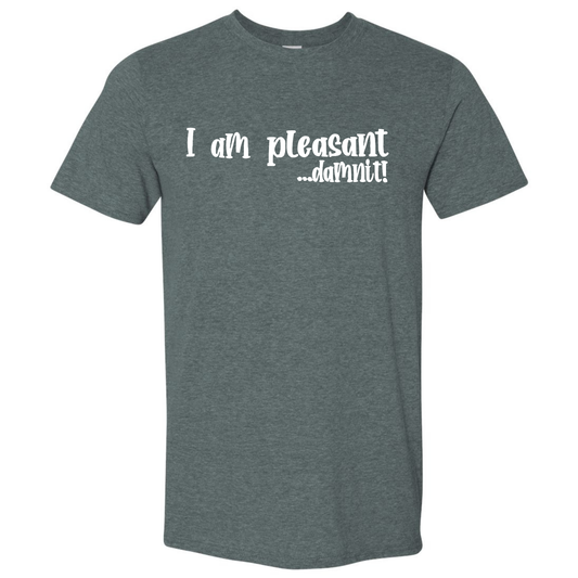 I AM PLEASANT DAMNIT! T-SHIRT