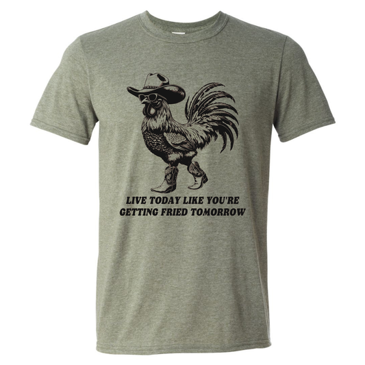 LIVE TODAY LIKE YOU'RE GETTING FRIED TOMORROW TSHIRT